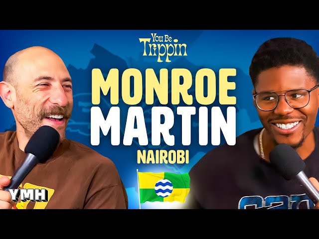 Nairobi w/ Monroe Martin | You Be Trippin' with Ari Shaffir