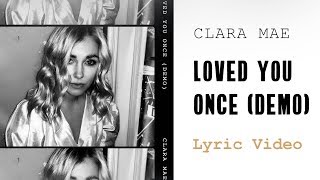 Clara Mae - Loved You Once [Demo] (Lyrics)