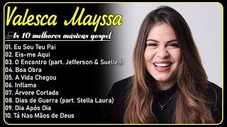 Valesca Mayssa | Seleção Gospel, musicas escolhidas com carinho para você - Eu Sou Teu Pai