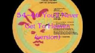 54-46 You'll Never Get To Heaven (Version)