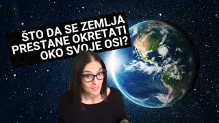 Što Da Se Zemlja Prestane Okretati Oko Svoje Osi?