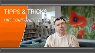 Tipps &amp; Tricks - Hifi Komponenten einspielen?