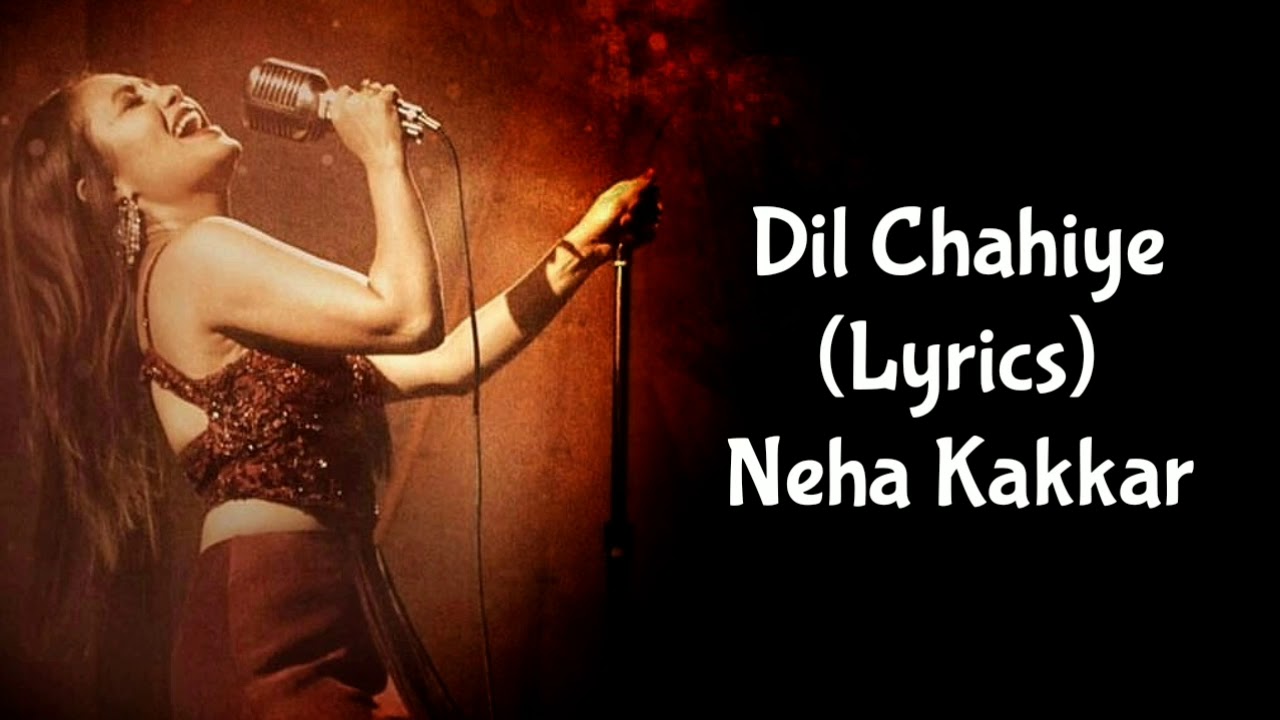 Dil Chahiye Lyrics Neha Kakkar
