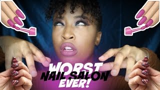 STORYTIME: WORST NAIL SALON EXPERIENCE EVER!!