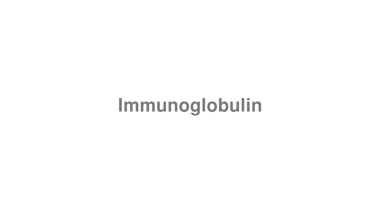 How to Pronounce "Immunoglobulin"