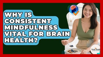 Why Is Consistent Mindfulness Vital For Brain Health? - Brain Health Support Network