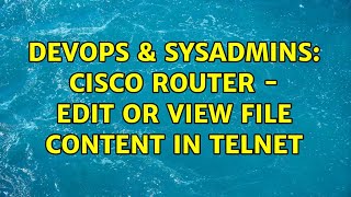 Celebrity DevOps & SysAdmins: Cisco router - edit or view file content in telnet (2 Solutions!!) Net Worth