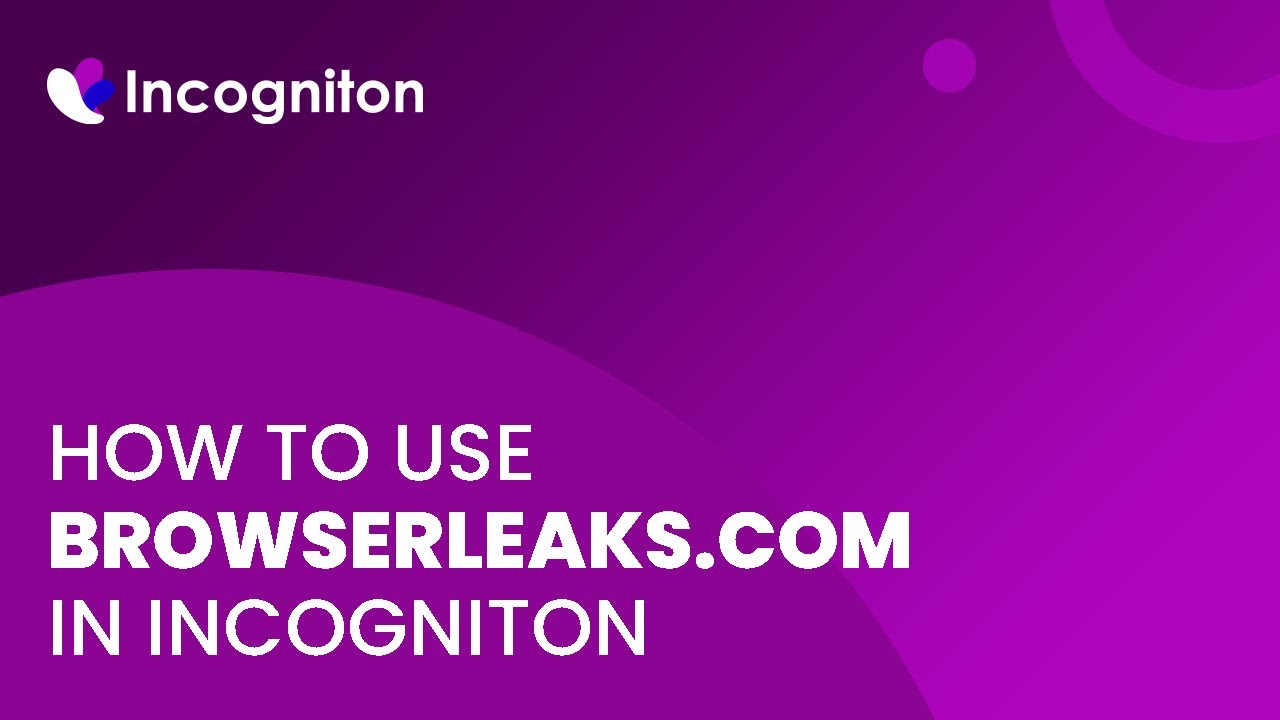 How to use BrowserLeaks.com in Incogniton