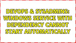 Famous DevOps & SysAdmins: Windows Service with dependency cannot start automatically Net Worth