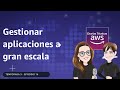 🇪🇸#3.16 - Cómo gestionar aplicaciones a gran escala (Charlas Técnicas de AWS)