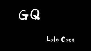 GQ - Lola Coca [with lyrics]