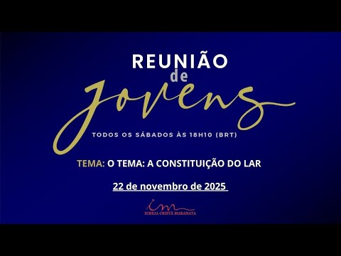 22/11/2025 - [REUNIÃO DE JOVENS] - ICM - "A Constituição do lar"