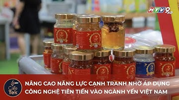 NÂNG CAO NĂNG LỰC CẠNH TRANH NHỜ ÁP DỤNG CÔNG NGHỆ TIÊN TIẾN VÀO NGÀNH YẾN VIỆT NAM