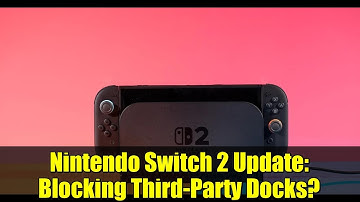 Nintendo Switch 2 Update: Blocking Third-Party Docks? | Explained