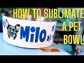 SUBLIMATION FOR BEGINNERS: HOW TO SUBLIMATE A PET BOWL IN THE PYD LIFE SUBLIMATION OVEN