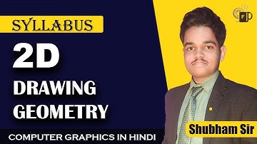 Lec-3.0 Syllabus 2D Drawing Geometry in Computer Graphics | Computer Graphics by Shubham Sir