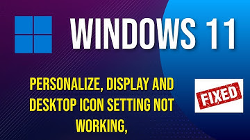 How To Fix ( Display Settings, Personalize and Desktop Icon Setting ) Not Working in Windows 11