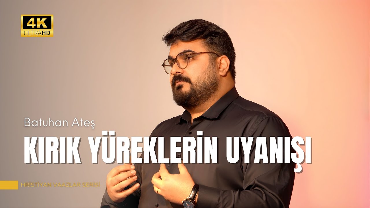 Kırık Yüreklerin Uyanışı | Batuhan Ateş | Hristiyan Vaazlar