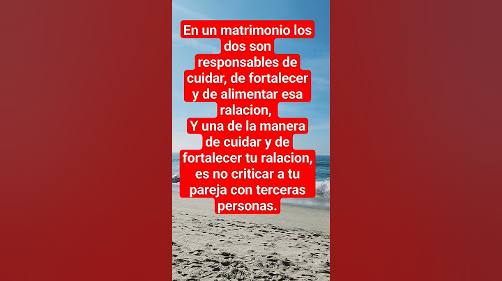 EN UN MATRIMONIO, LOS DOS SON RESPONSABLES DE CUIDAR Y DE PROTEJER ESA RELACION