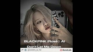 BLACKPINK (Rosé) - Don't Let Me Down ( AI Cover HD ) Resimi