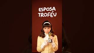 esposa TROFÉU… você seria?