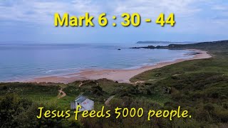 Jesus feeds 5000 people. Mark 6 : 30 - 44