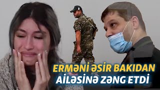 Erməni əsir Bakıdan ailəsinə zəng etdi: 