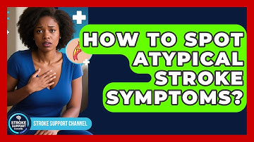 How To Spot Atypical Stroke Symptoms? - Stroke Support Channel
