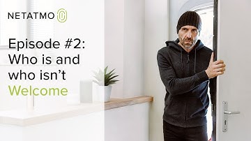 Episode #2: Who is and who isn’t Welcome – Netatmo Welcome
