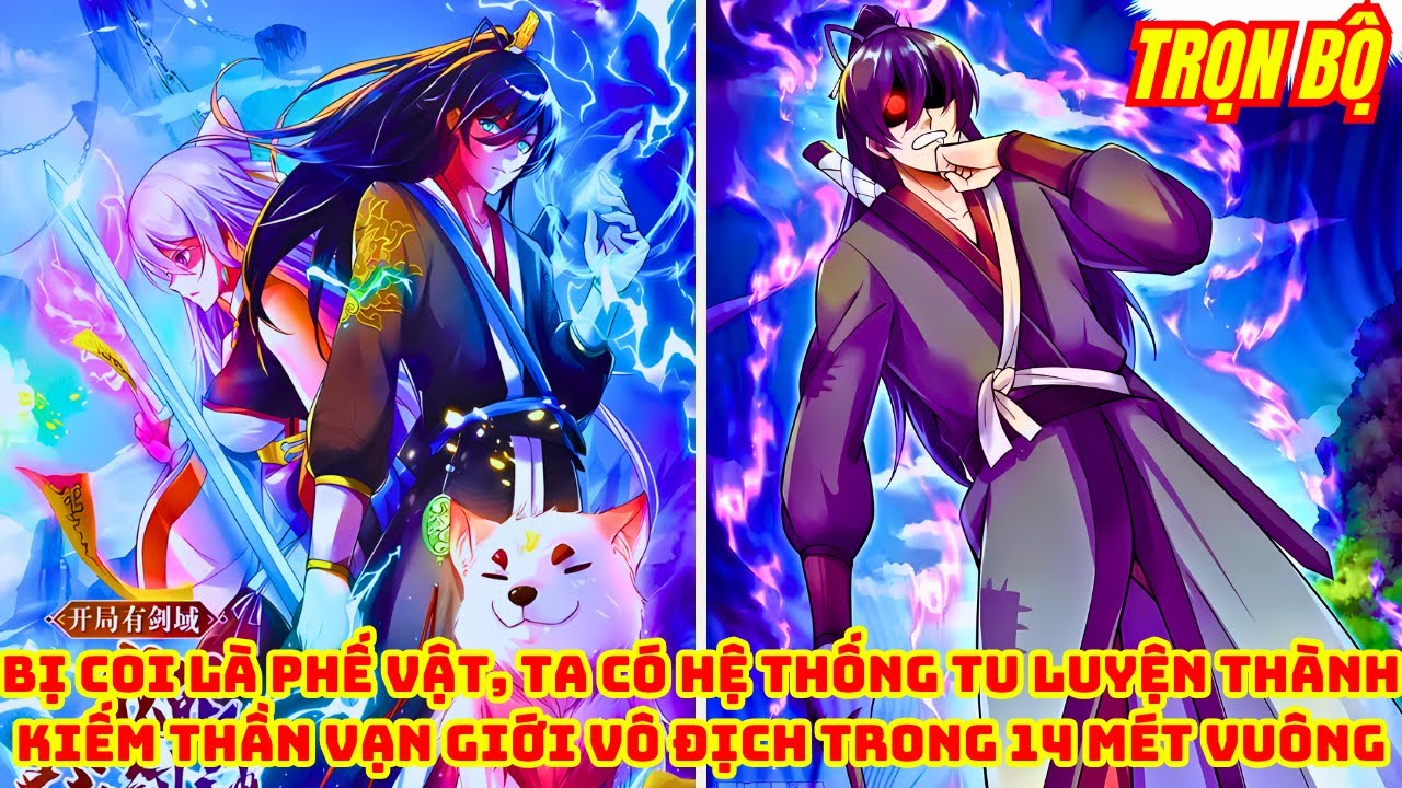 Trọn Bộ | Bị Coi Là Phế Vật, Ta Có Hệ Thống Tu Luyện Kiếm Thần Vạn Giới Vô Địch Trong 14 Mét Vuông