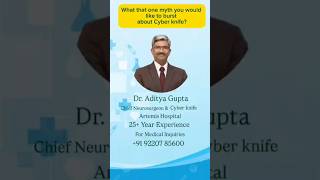 The Scary Name with NO Surgery 🔪🚫 #CyberKnife #MedicalMyths #dradityagupta #neurosurgeon #shorts