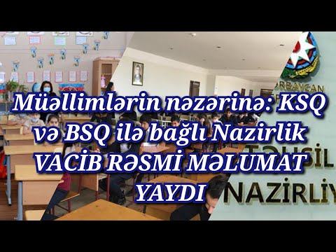 Müəllimlərin nəzərinə: KSQ və BSQ ilə bağlı Elm və Təhsil Nazirliyi YENİ VACİB RƏSMİ MƏLUMAT YAYDI