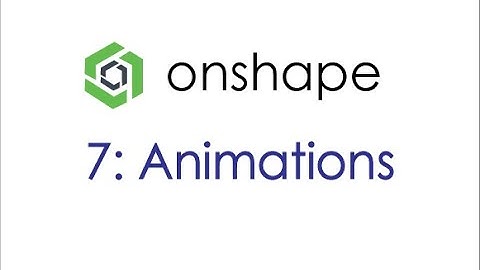 Onshape Tutorial 7: Animations