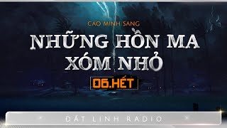 NHỮNG HỒN MA XÓM NHỎ - Tập 6 Kết | Truyện ma dân gian làng quê | Cao Minh Sang | Nguyễn Huy diễn đọc