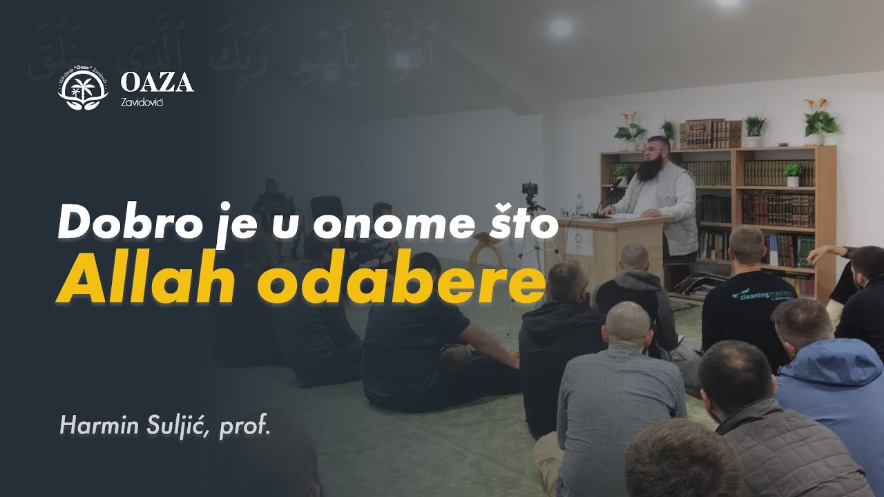 Dobro je u onome što Allah odabere - prof. Harmin Suljić
