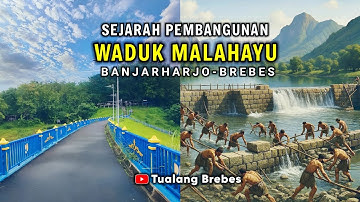 Sejarah asal-usul waduk malahayu banjarharjo brebes | Baugunan bersejarah