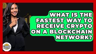 What Is The Fastest Way To Receive Crypto On A Blockchain Network? - Cryptobasics360.Com