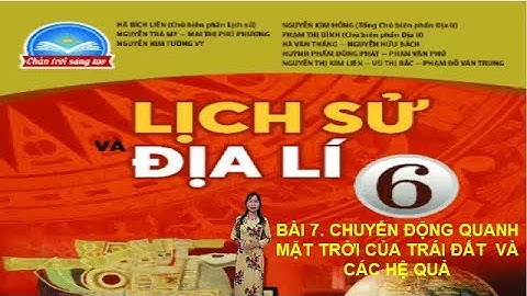 BÀI 7. CHUYỂN ĐỘNG QUANH MẶT TRỜI CỦA TRÁI ĐẤT  VÀ CÁC HỆ QUẢ (SÁCH CHÂN TRỜI SÁNG TẠO)