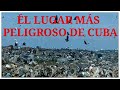 L lugar ms peligroso de cuba   ste lugar est dominado por mafias muuuy peligrosas 