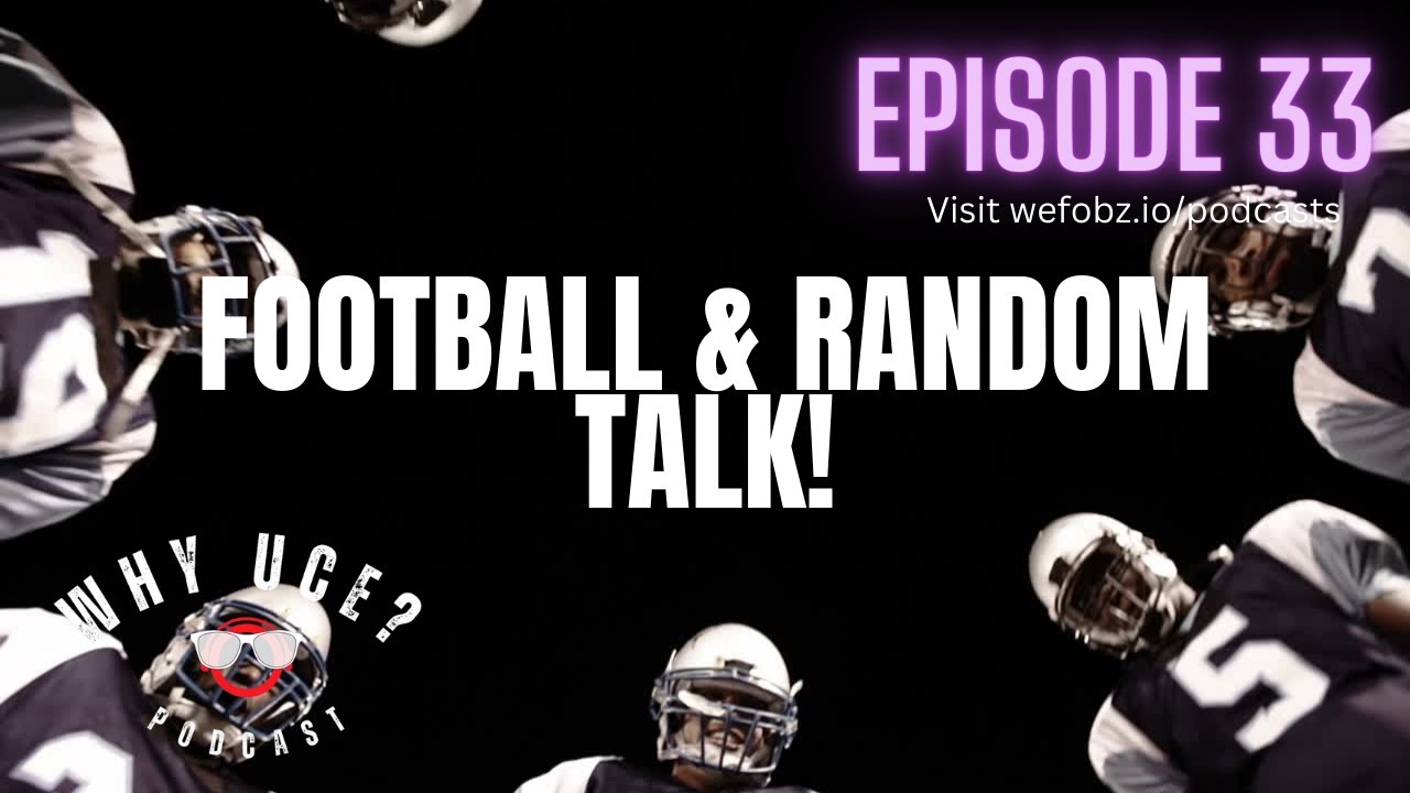 Football & Random Talk! Why Uce Episode 33 YouTube