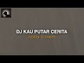 Dj sadkau putar cerita seakan ku yang salah slowed full 2023