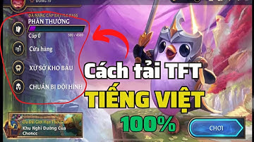 TFT: Teamfight Tactics phiên bản Tiếng Việt - Hướng Dẫn Chi Tiết Cách Tải [Android/iOS] Mới Nhất
