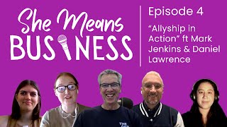 She Means Business - Ep 4 - Allyship in Action ft Mark Jenkins and Daniel Lawrence