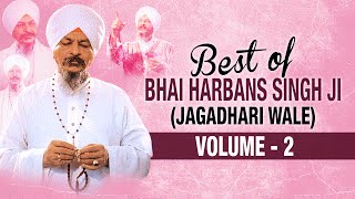 Best Of Bhai Harbans Singh Ji (Jaagadhari Wale) - Vol. 2 | Shabad Gurbani | Jukebox