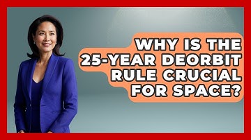 Why Is The 25-year Deorbit Rule Crucial For Space? - Space Tech Insider