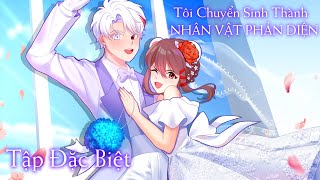 Tôi Chuyển Sinh Thành NHÂN VẬT PHẢN DIỆN [TẬP ĐẶC BIỆT] Công Chúa Phản Diện Cưới Hoàng Tử