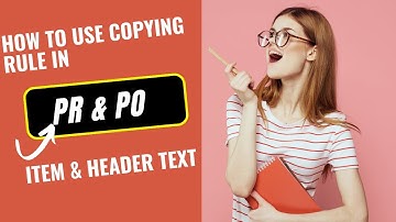 PR PO HEADER & ITEM TEXT & COPYING RULE