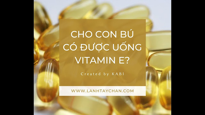 Sinh xong bao lâu thì uống được vitamin e