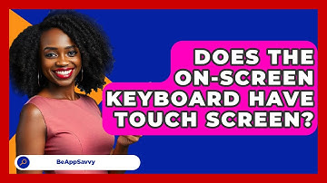 Does The On-screen Keyboard Have Touch Screen? - Be App Savvy