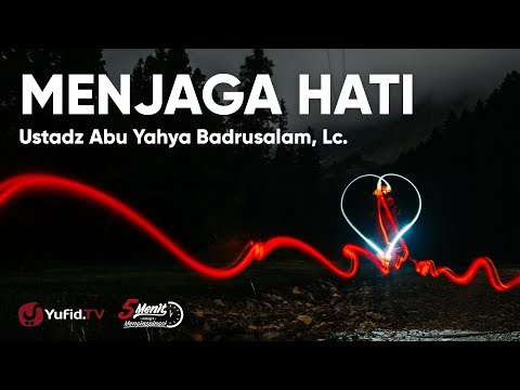 menjaga-hati---ustadz-abu-yahya-badrusalam,-lc.